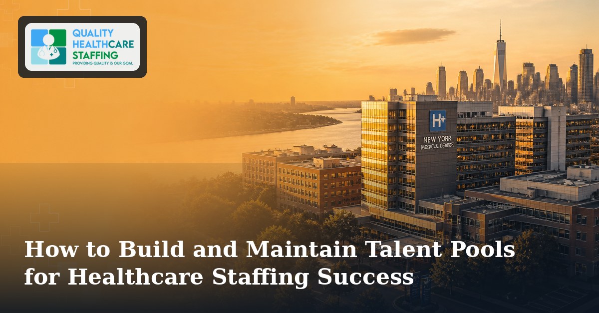 How to Build and Maintain Talent Pools for Healthcare Staffing Success