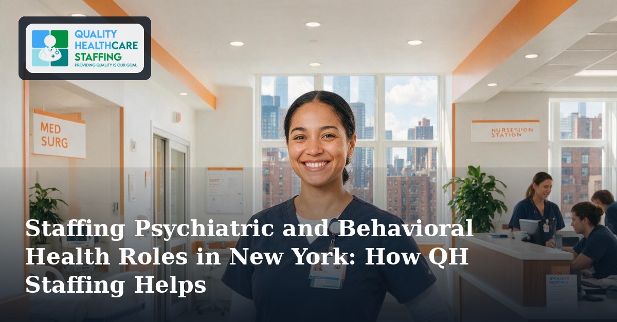 Staffing Psychiatric and Behavioral Health Roles in New York: How QH Staffing Helps