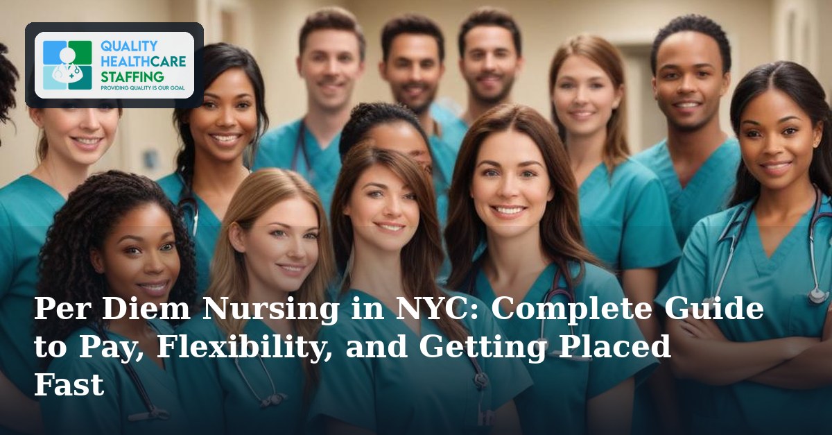 Per Diem Nursing in NYC: Complete Guide to Pay, Flexibility, and Getting Placed Fast