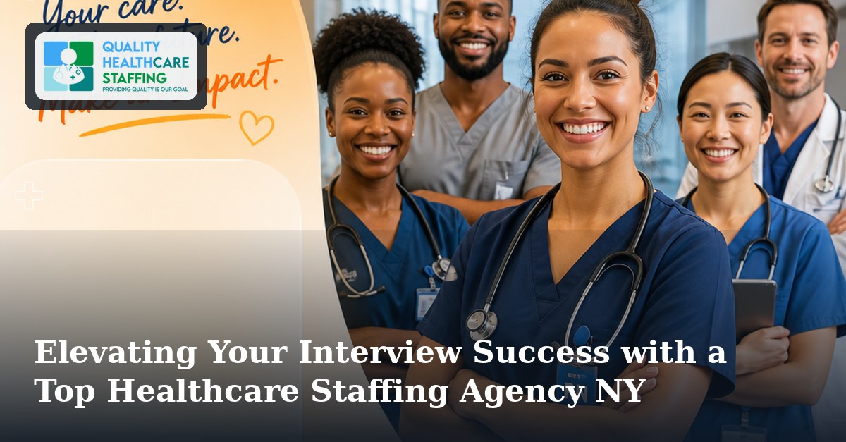 Elevating Your Interview Success with a Top Healthcare Staffing Agency NY