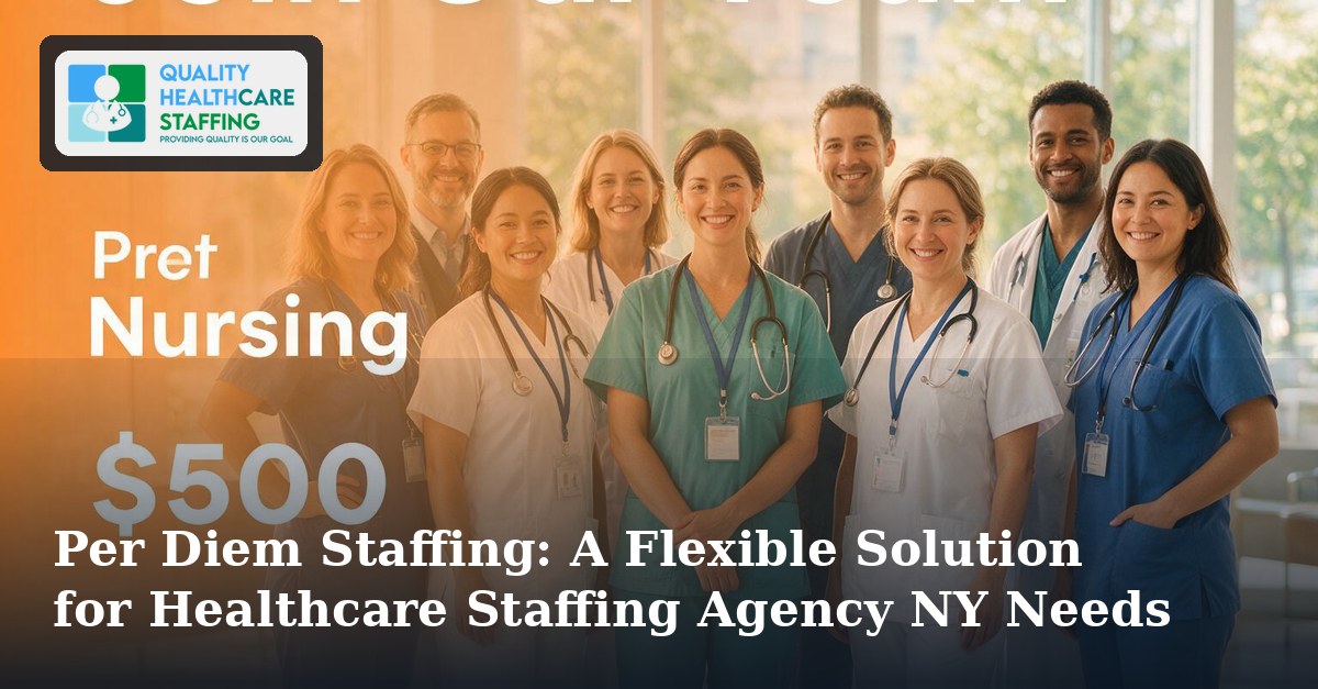 Per Diem Staffing: A Flexible Solution for Healthcare Staffing Agency NY Needs