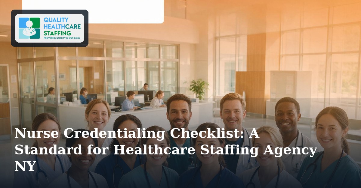Nurse Credentialing Checklist: A Standard for Healthcare Staffing Agency NY