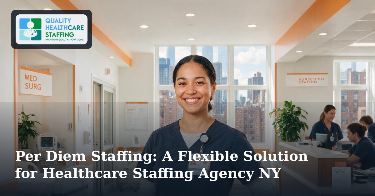 Per Diem Staffing: A Flexible Solution for Healthcare Staffing Agency NY