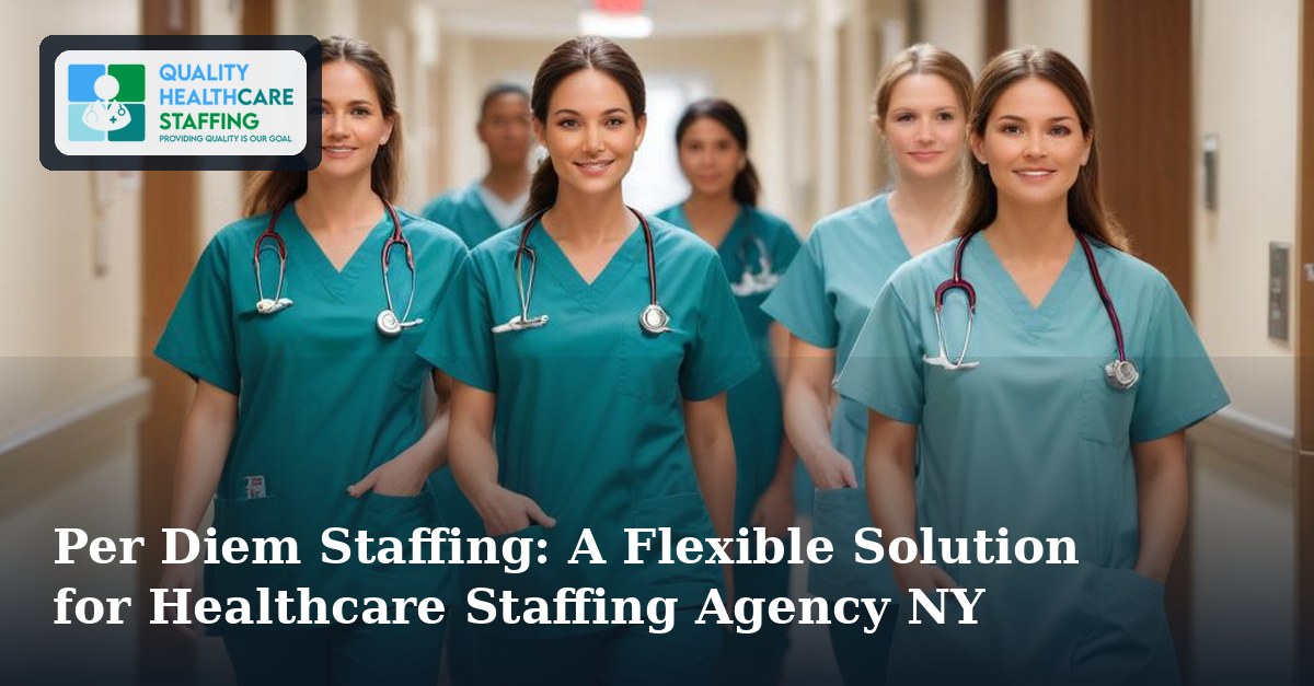 Per Diem Staffing: A Flexible Solution for Healthcare Staffing Agency NY