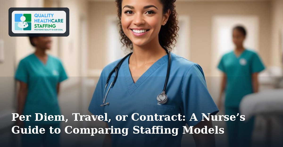 Per Diem, Travel, or Contract: A Nurse’s Guide to Comparing Staffing Models