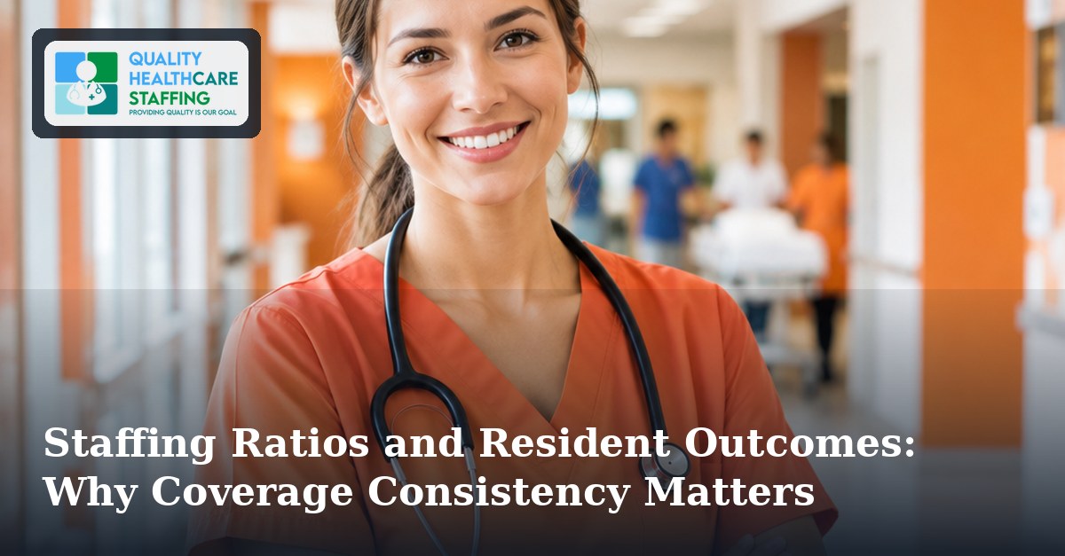 Staffing Ratios and Resident Outcomes: Why Coverage Consistency Matters
