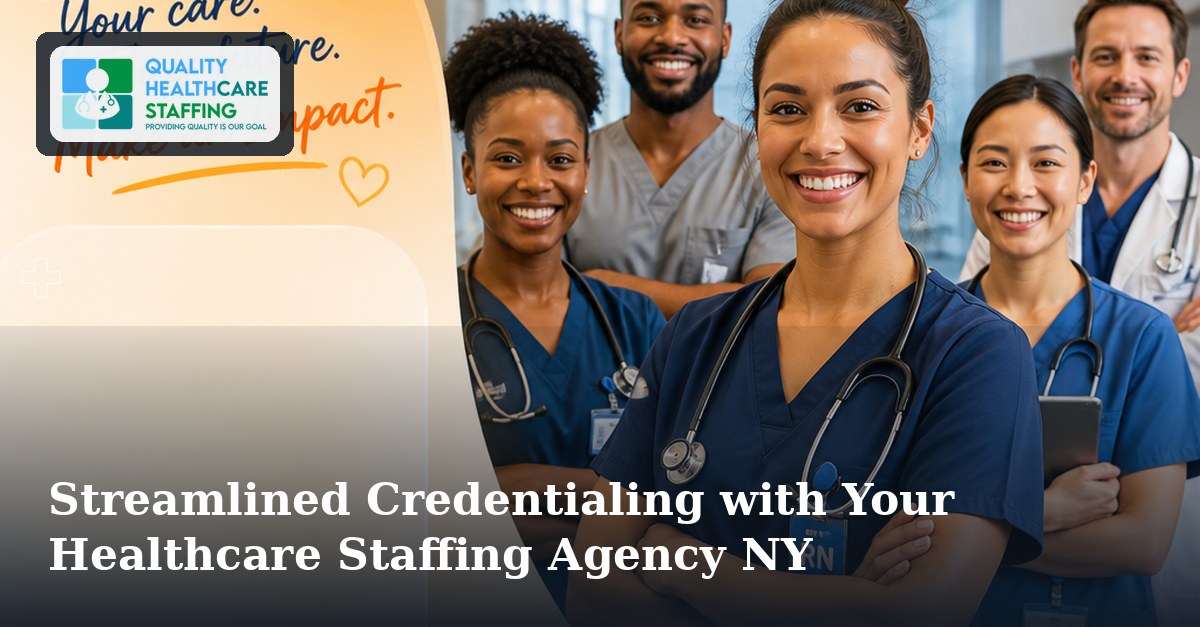 Streamlined Credentialing with Your Healthcare Staffing Agency NY