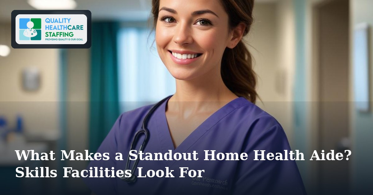 What Makes a Standout Home Health Aide? Skills Facilities Look For