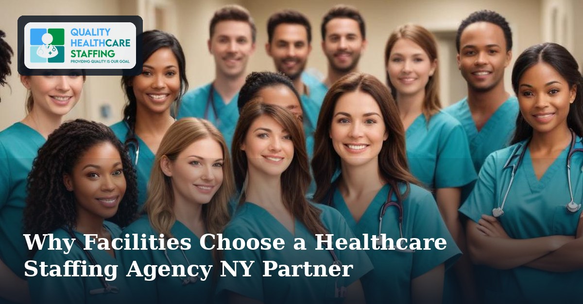 Why Facilities Choose a Healthcare Staffing Agency NY Partner