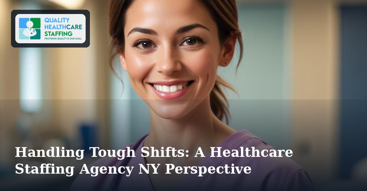 Handling Tough Shifts: A Healthcare Staffing Agency NY Perspective