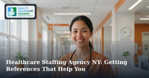 Healthcare Staffing Agency NY: Getting References That Help You