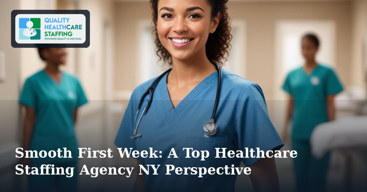 Smooth First Week: A Top Healthcare Staffing Agency NY Perspective